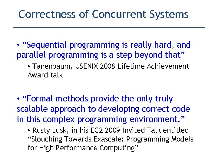 Correctness of Concurrent Systems • “Sequential programming is really hard, and parallel programming is