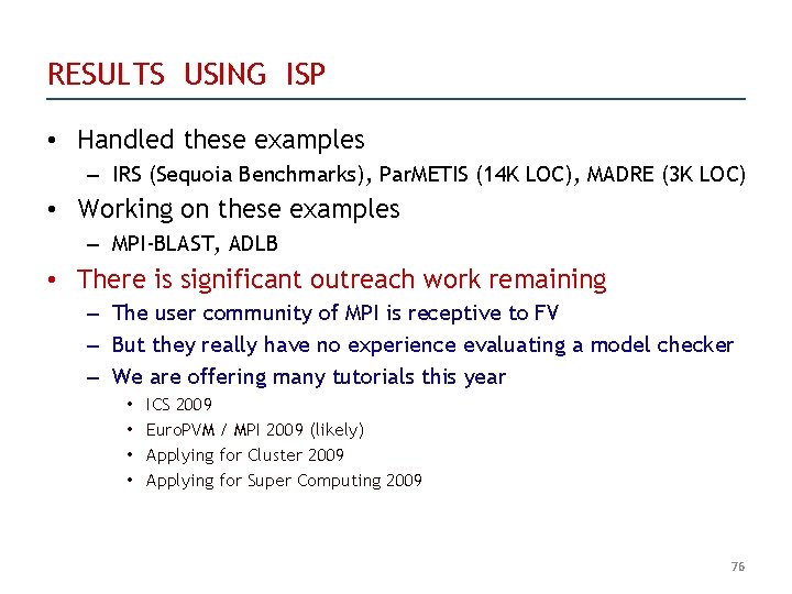RESULTS USING ISP • Handled these examples – IRS (Sequoia Benchmarks), Par. METIS (14