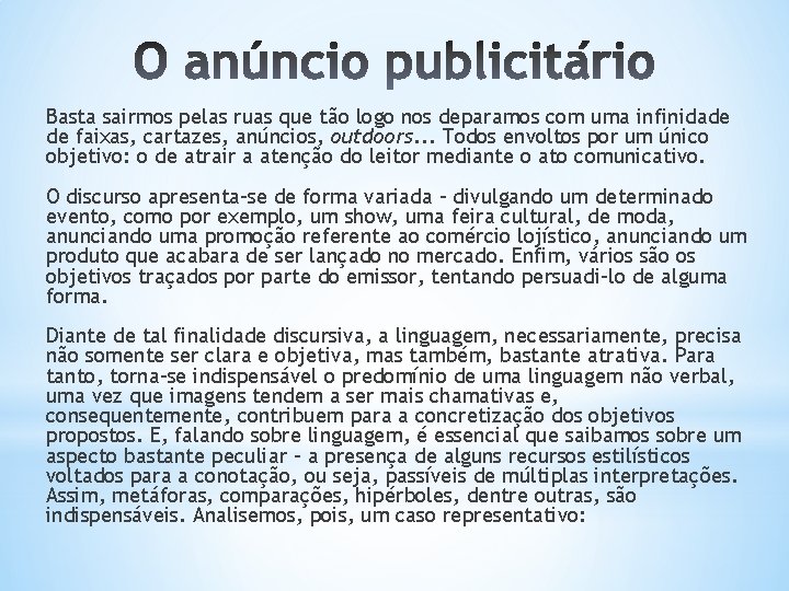 Basta sairmos pelas ruas que tão logo nos deparamos com uma infinidade de faixas,