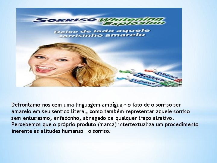 Defrontamo-nos com uma linguagem ambígua – o fato de o sorriso ser amarelo em