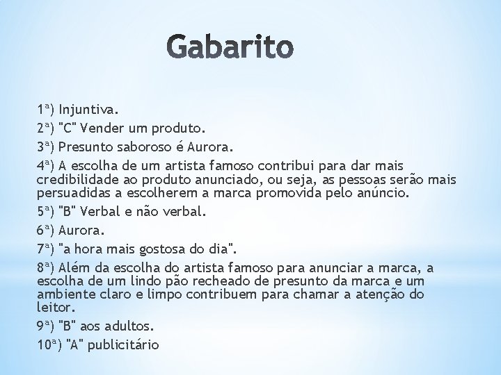1ª) Injuntiva. 2ª) "C" Vender um produto. 3ª) Presunto saboroso é Aurora. 4ª) A