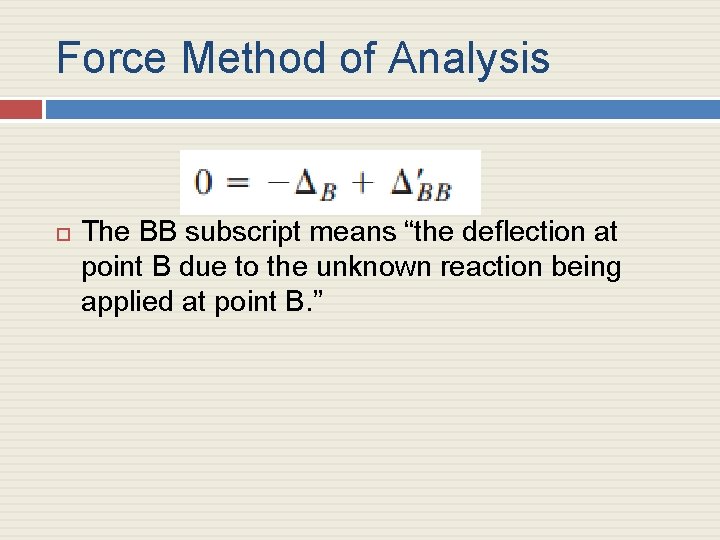 Force Method of Analysis The BB subscript means “the deflection at point B due