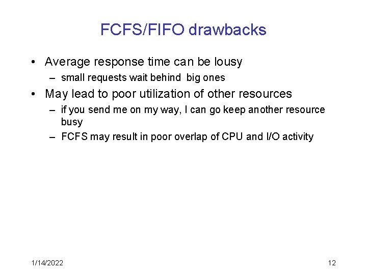 FCFS/FIFO drawbacks • Average response time can be lousy – small requests wait behind