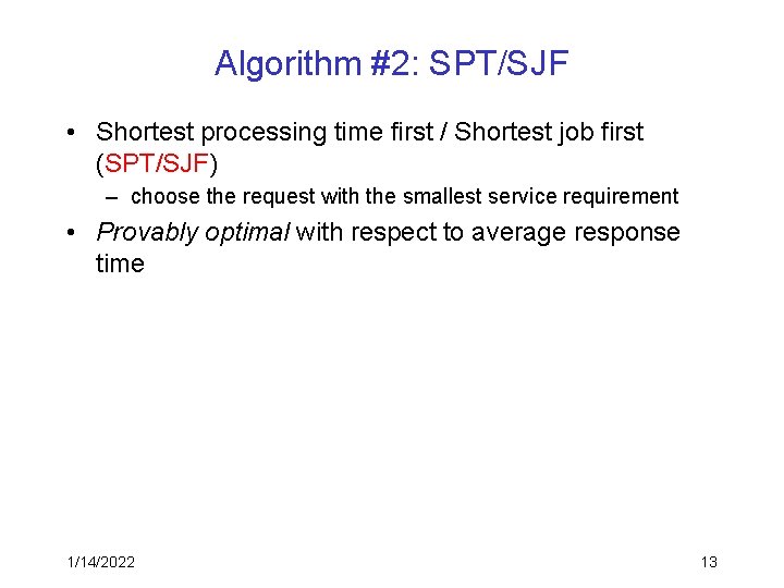 Algorithm #2: SPT/SJF • Shortest processing time first / Shortest job first (SPT/SJF) –