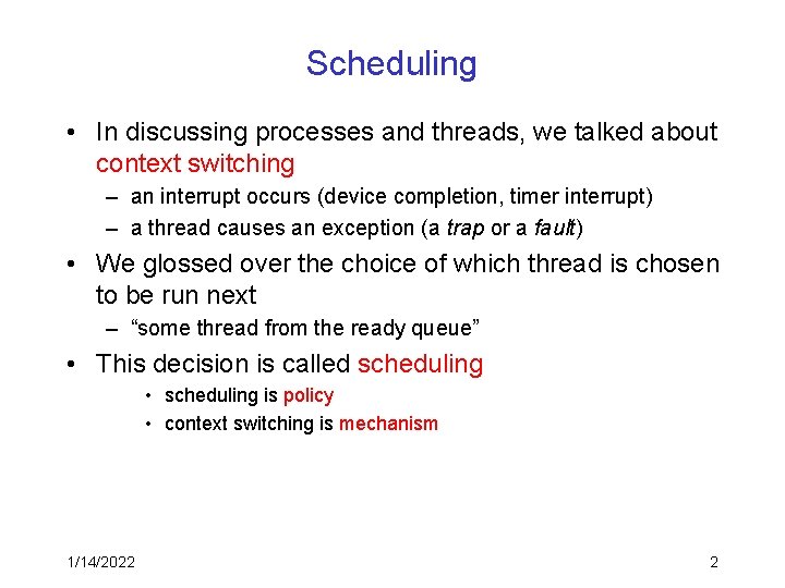 Scheduling • In discussing processes and threads, we talked about context switching – an