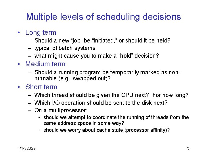 Multiple levels of scheduling decisions • Long term – Should a new “job” be