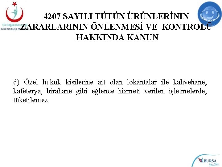 4207 SAYILI TÜTÜN ÜRÜNLERİNİN ZARARLARININ ÖNLENMESİ VE KONTROLÜ HAKKINDA KANUN d) Özel hukuk kişilerine