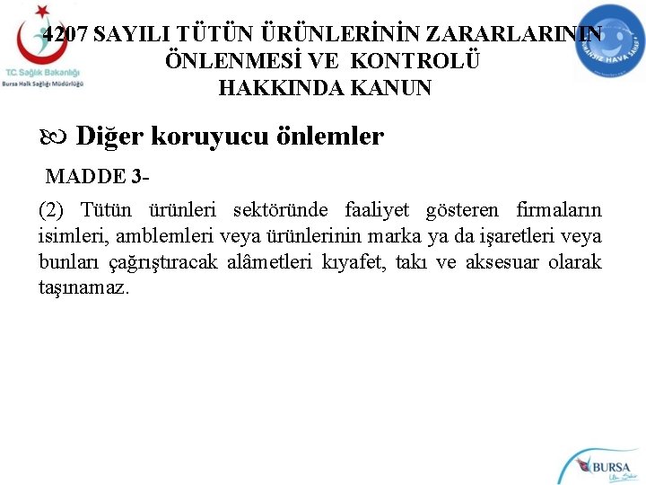 4207 SAYILI TÜTÜN ÜRÜNLERİNİN ZARARLARININ ÖNLENMESİ VE KONTROLÜ HAKKINDA KANUN Diğer koruyucu önlemler MADDE