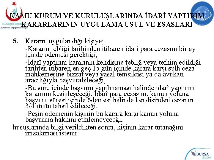 KAMU KURUM VE KURULUŞLARINDA İDARİ YAPTIRIM KARARLARININ UYGULAMA USUL VE ESASLARI 5. Kararın uygulandığı