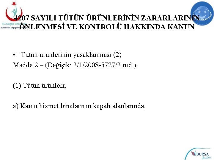 4207 SAYILI TÜTÜN ÜRÜNLERİNİN ZARARLARININ ÖNLENMESİ VE KONTROLÜ HAKKINDA KANUN • Tütün ürünlerinin yasaklanması