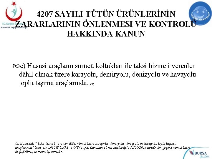 4207 SAYILI TÜTÜN ÜRÜNLERİNİN ZARARLARININ ÖNLENMESİ VE KONTROLÜ HAKKINDA KANUN c) Hususi araçların sürücü