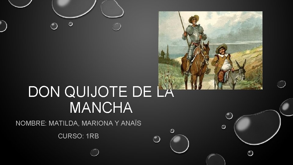 DON QUIJOTE DE LA MANCHA NOMBRE: MATILDA, MARIONA Y ANAÏS CURSO: 1 RB 