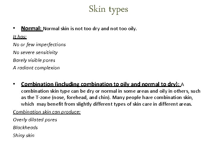 Skin types • Normal: Normal skin is not too dry and not too oily. Skin types • Normal: Normal skin is not too dry and not too oily.