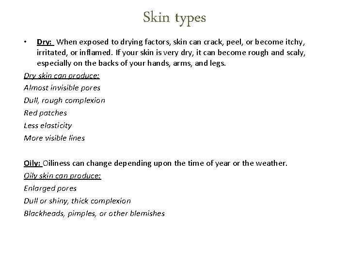 Skin types Dry: When exposed to drying factors, skin can crack, peel, or become Skin types Dry: When exposed to drying factors, skin can crack, peel, or become