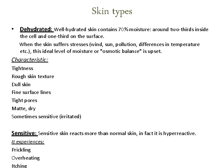 Skin types • Dehydrated: Well-hydrated skin contains 70% moisture: around two-thirds inside the cell Skin types • Dehydrated: Well-hydrated skin contains 70% moisture: around two-thirds inside the cell