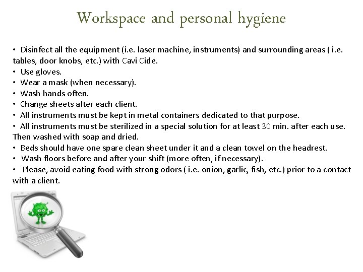 Workspace and personal hygiene • Disinfect all the equipment (i. e. laser machine, instruments) Workspace and personal hygiene • Disinfect all the equipment (i. e. laser machine, instruments)
