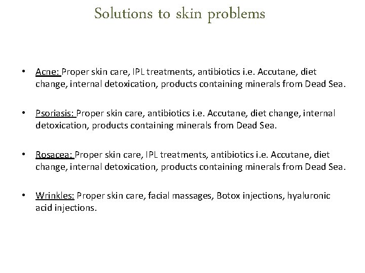 Solutions to skin problems • Acne: Proper skin care, IPL treatments, antibiotics i. e. Solutions to skin problems • Acne: Proper skin care, IPL treatments, antibiotics i. e.