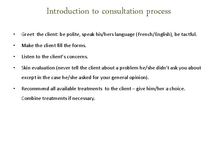 Introduction to consultation process • Greet the client: be polite, speak his/hers language (French/English), Introduction to consultation process • Greet the client: be polite, speak his/hers language (French/English),