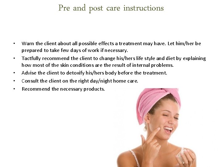 Pre and post care instructions • • • Warn the client about all possible Pre and post care instructions • • • Warn the client about all possible