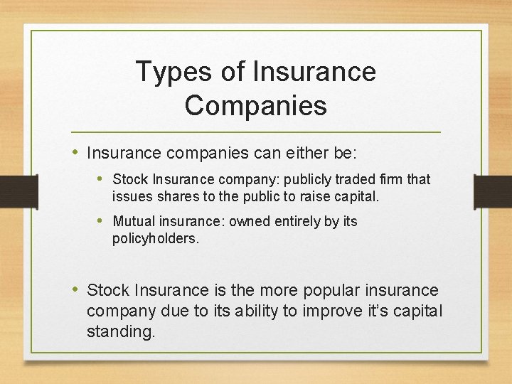 Types of Insurance Companies • Insurance companies can either be: • Stock Insurance company: