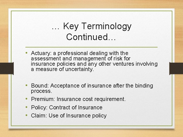 … Key Terminology Continued… • Actuary: a professional dealing with the assessment and management