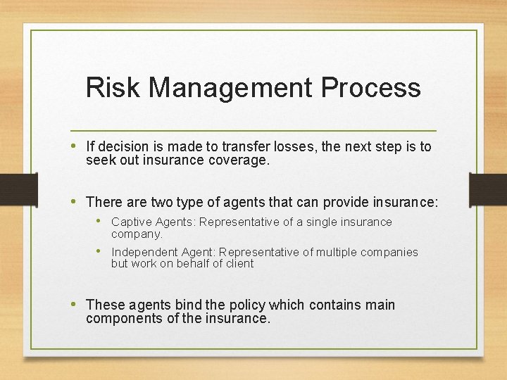 Risk Management Process • If decision is made to transfer losses, the next step