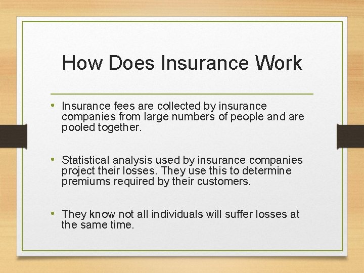 How Does Insurance Work • Insurance fees are collected by insurance companies from large