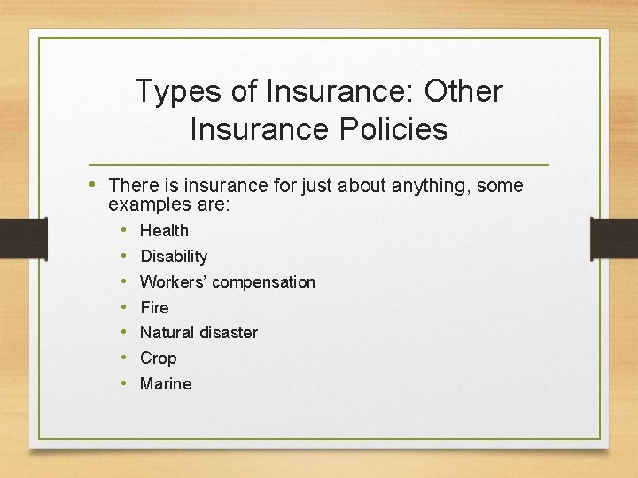 Types of Insurance: Other Insurance Policies • There is insurance for just about anything,