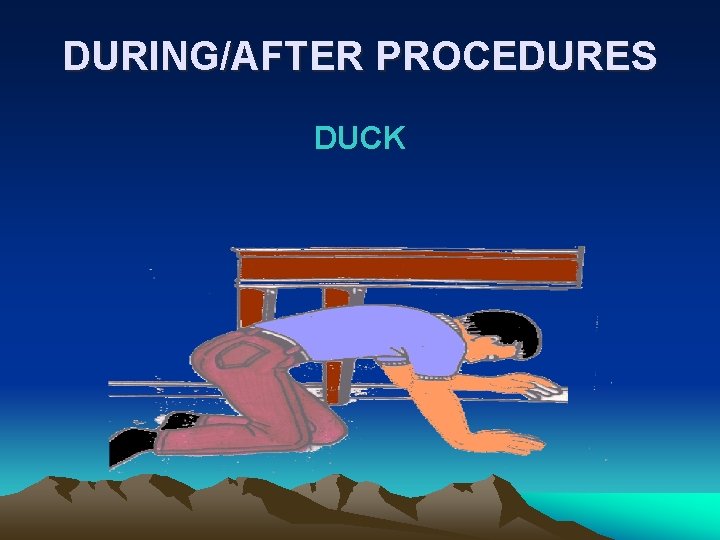 DURING/AFTER PROCEDURES DUCK 