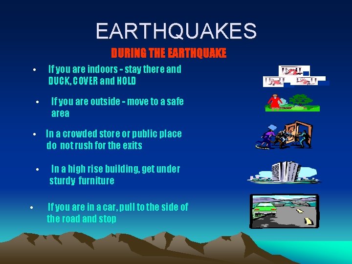 EARTHQUAKES DURING THE EARTHQUAKE • If you are indoors - stay there and DUCK,