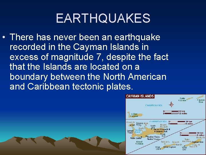 EARTHQUAKES • There has never been an earthquake recorded in the Cayman Islands in