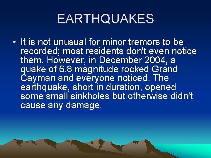 EARTHQUAKES • It is not unusual for minor tremors to be recorded; most residents