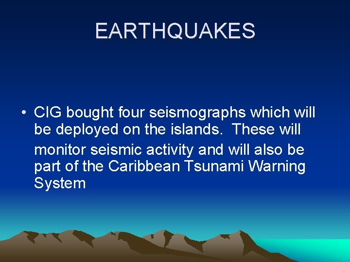 EARTHQUAKES • CIG bought four seismographs which will be deployed on the islands. These