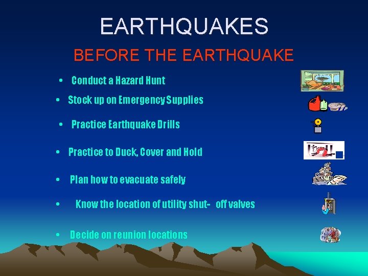 EARTHQUAKES BEFORE THE EARTHQUAKE • Conduct a Hazard Hunt • Stock up on Emergency