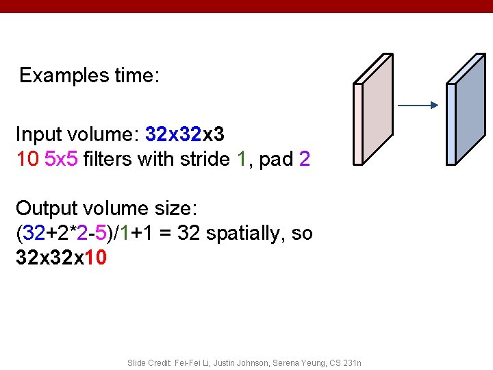 Examples time: Input volume: 32 x 3 10 5 x 5 filters with stride