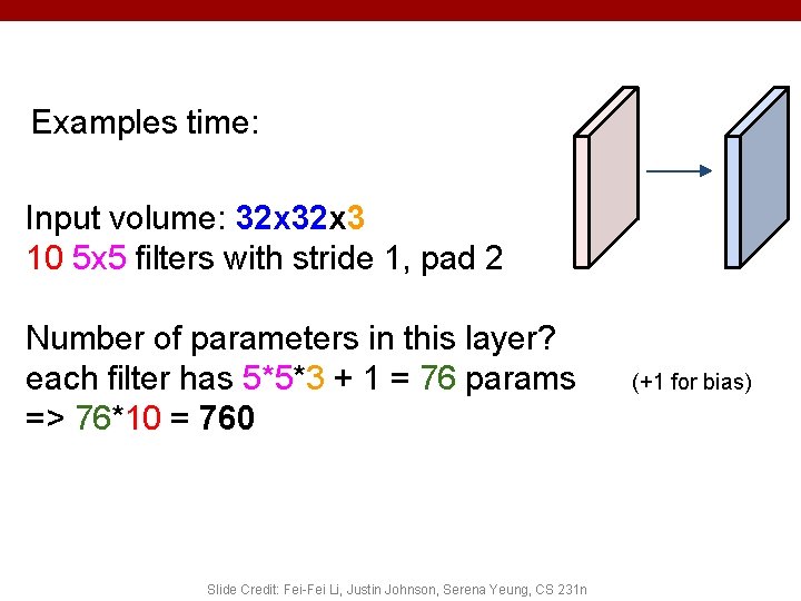 Examples time: Input volume: 32 x 3 10 5 x 5 filters with stride
