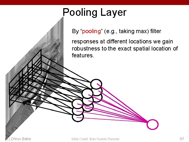 Pooling Layer By “pooling” (e. g. , taking max) filter responses at different locations