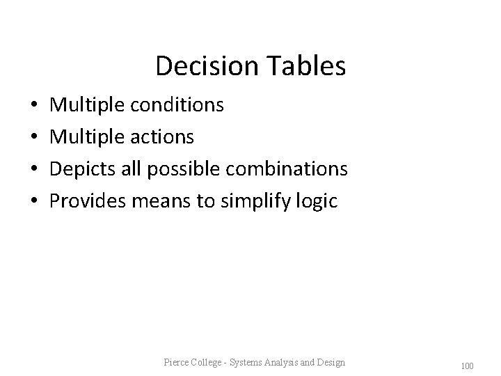 Decision Tables • • Multiple conditions Multiple actions Depicts all possible combinations Provides means