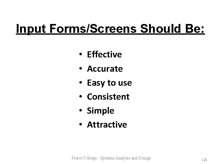 Input Forms/Screens Should Be: • • • Effective Accurate Easy to use Consistent Simple