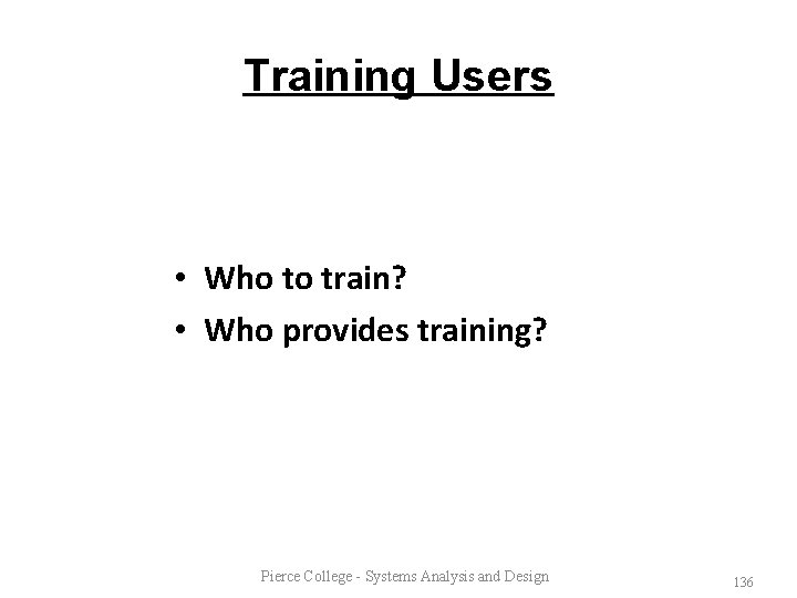 Training Users • Who to train? • Who provides training? Pierce College - Systems