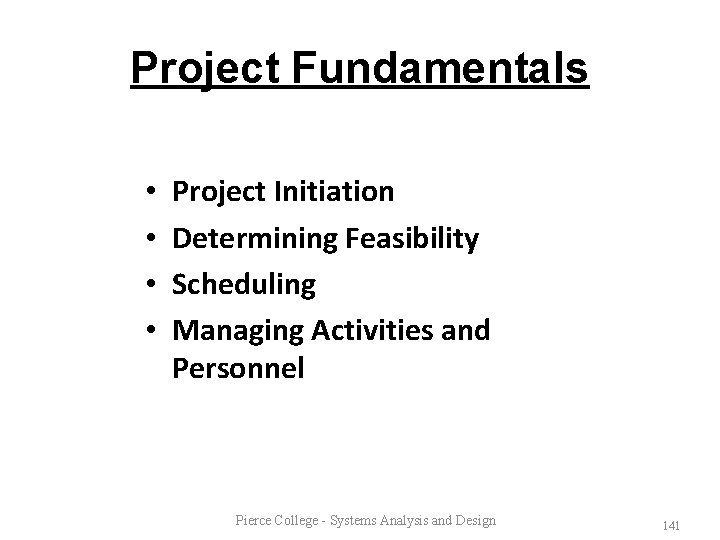 Project Fundamentals • • Project Initiation Determining Feasibility Scheduling Managing Activities and Personnel Pierce