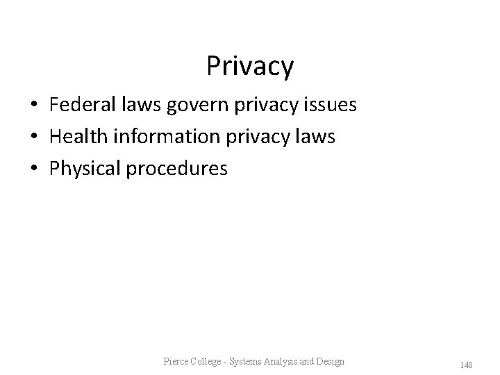 Privacy • Federal laws govern privacy issues • Health information privacy laws • Physical