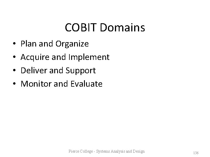 COBIT Domains • • Plan and Organize Acquire and Implement Deliver and Support Monitor