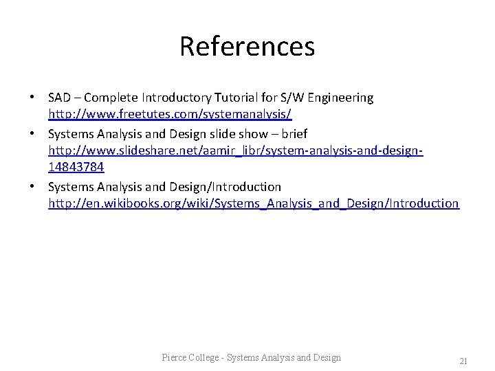 References • SAD – Complete Introductory Tutorial for S/W Engineering http: //www. freetutes. com/systemanalysis/
