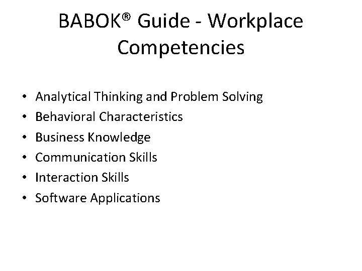 BABOK® Guide - Workplace Competencies • • • Analytical Thinking and Problem Solving Behavioral