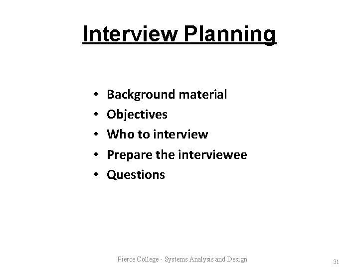 Interview Planning • • • Background material Objectives Who to interview Prepare the interviewee