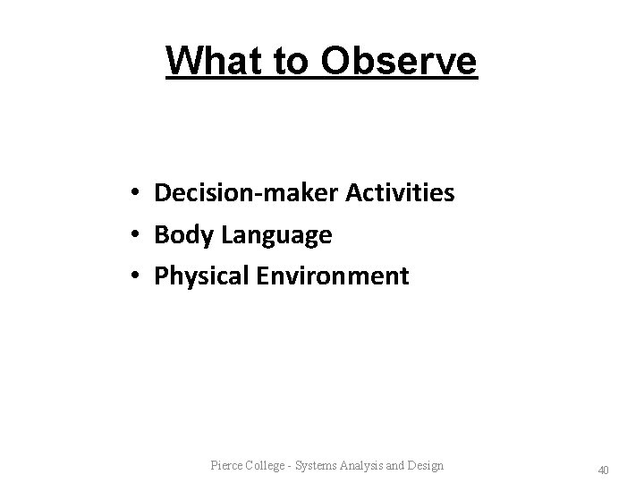 What to Observe • Decision-maker Activities • Body Language • Physical Environment Pierce College