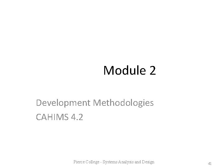 Module 2 Development Methodologies CAHIMS 4. 2 Pierce College - Systems Analysis and Design