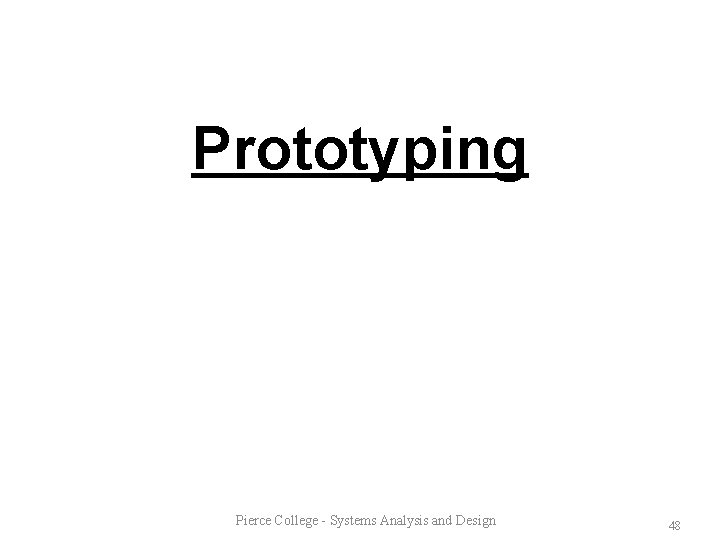 Prototyping Pierce College - Systems Analysis and Design 48 