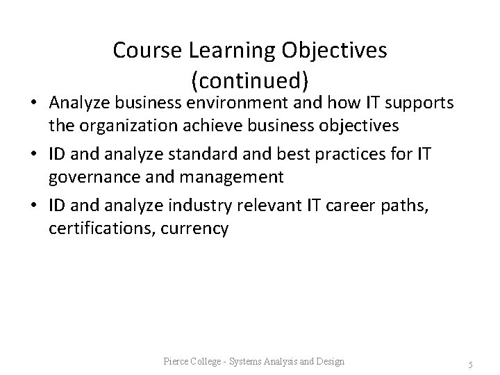 Course Learning Objectives (continued) • Analyze business environment and how IT supports the organization